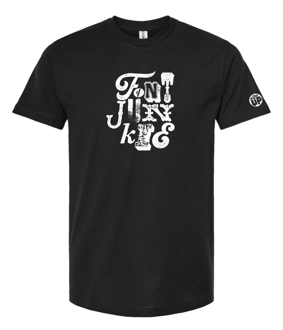 "FONT JUNKIE" in white with each letter a different font on black t-shirt