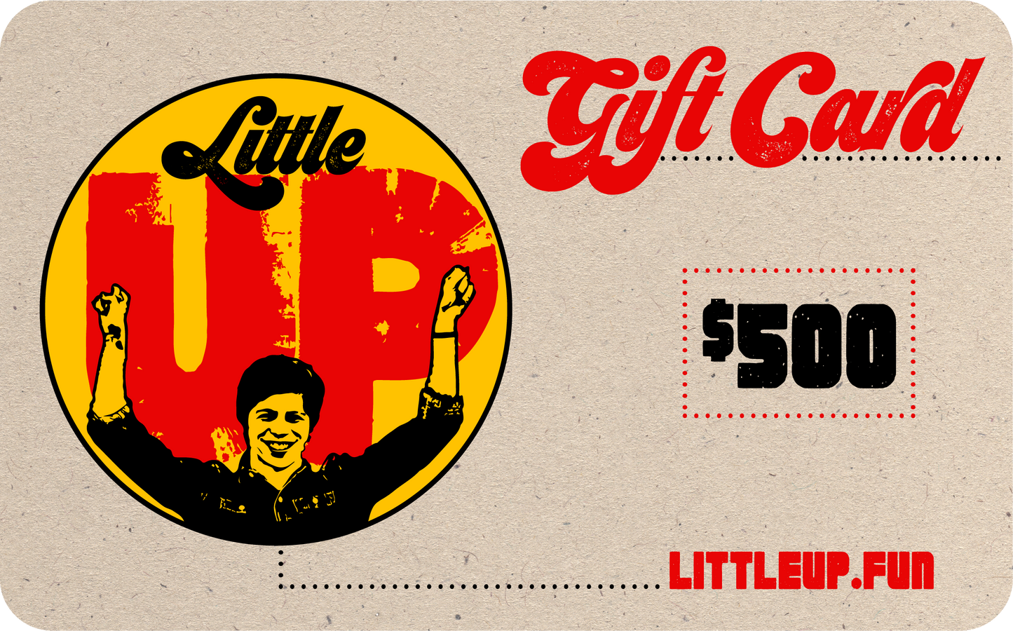 gift card with circle logo with "Little" at the top in 70s script, "UP" in red bit, young man with arms raised and smile illustration at the bottom on the left side, "Gift Card" in textured 70s font on the right, with dotted red box around $500 on the right