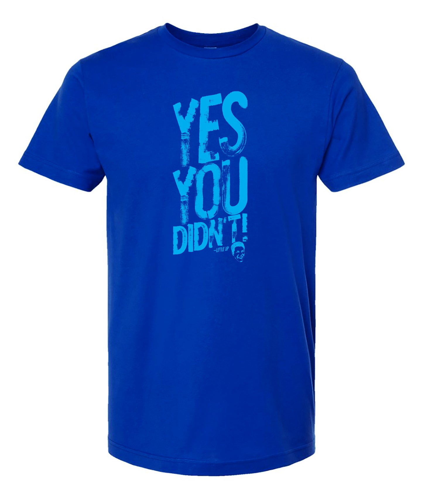 Blue t-shirt with 'YES YOU DIDN'T' text on a white background