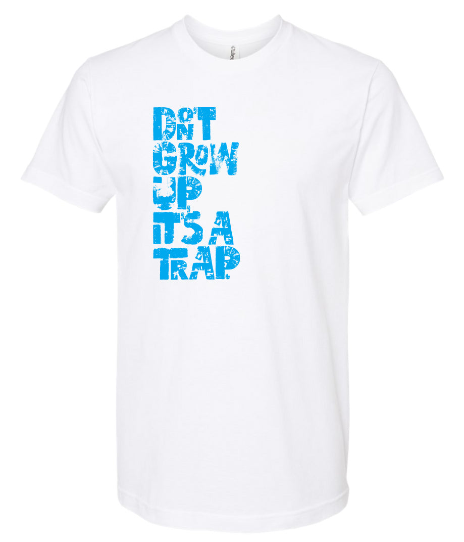 "DON'T GROW UP, IT'S A TRAP" in light blue in fun, textured font on white t-shirt