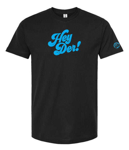"Hey Der!" in 70s textured script in light blue on black t-shirt