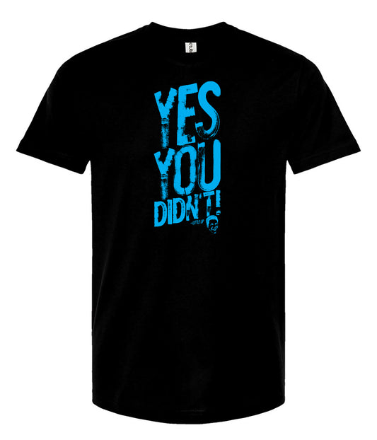 Black t-shirt with blue text 'YES YOU DIDN'T!' on a white background